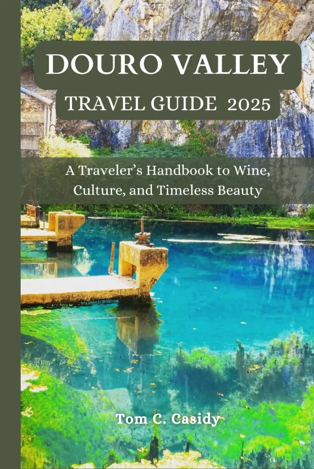DOURO VALLEY TRAVEL GUIDE 2025: A Traveler’s Handbook to Wine, Culture, and Timeless Beauty Hardcover – March 28, 2025