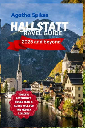 HALLSTATT TRAVEL GUIDE (2025 and beyond): Timeless Adventures, Hidden Gems & Alpine Soul for the Modern Explorer Paperback – June 3, 2025
