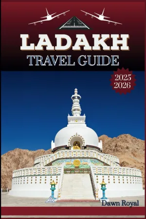 Ladakh Travel Guide 2025-2026: A Richly Detailed Adventure Across Cold Deserts, Sky-Touching Passes, Sacred Sites, and Timeless Traditions—Perfect for Explorers Seeking Both Solitude and Awe Paperback – April 19, 2025