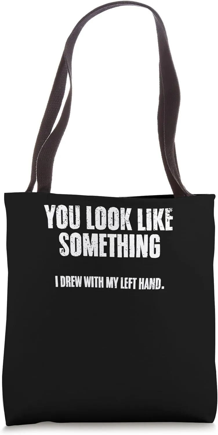 Narcissism You Look Like Something I Drew With My Left Hand Tote Bag