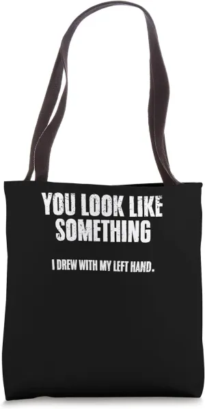 Narcissism You Look Like Something I Drew With My Left Hand Tote Bag