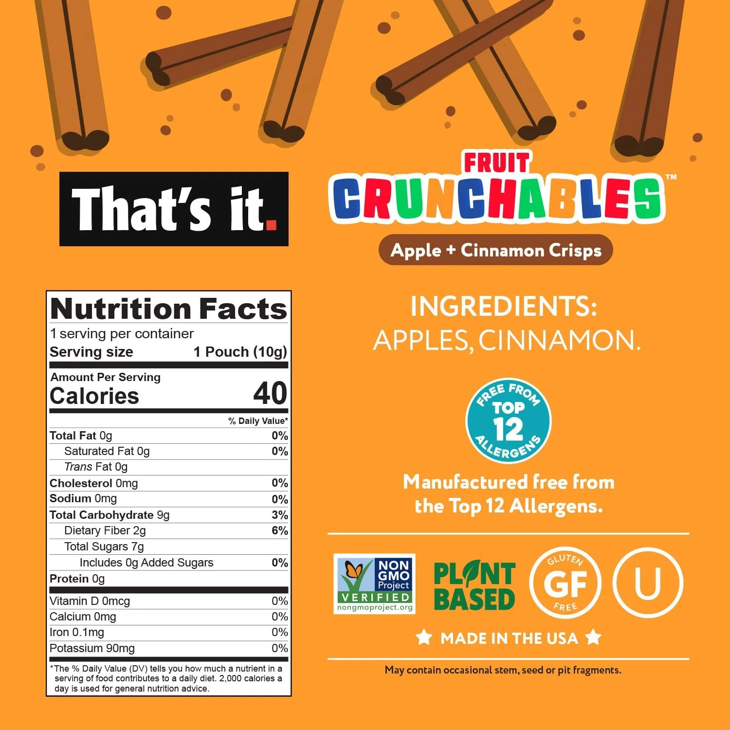 That’s it. Fruit Crunchables Apple   Cinnamon Crisps, 15-Pack – 100% Plant-Based Fruit Snacks for Kids, Non-GMO, Gluten-Free, No Added Sugar, Allergen-Free, Healthy Lunchbox Snack for Kids & Adults